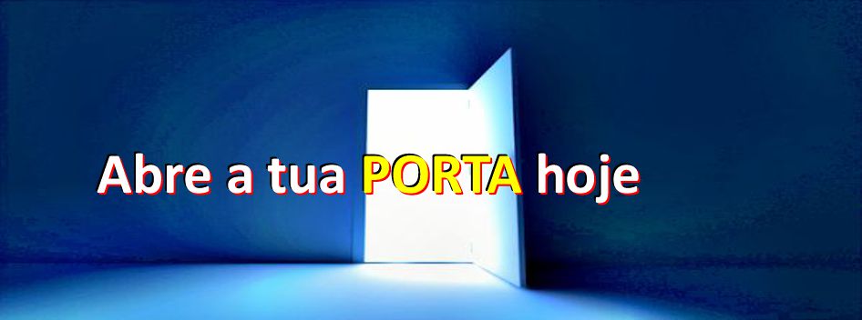 Abre a tua PORTA hoje