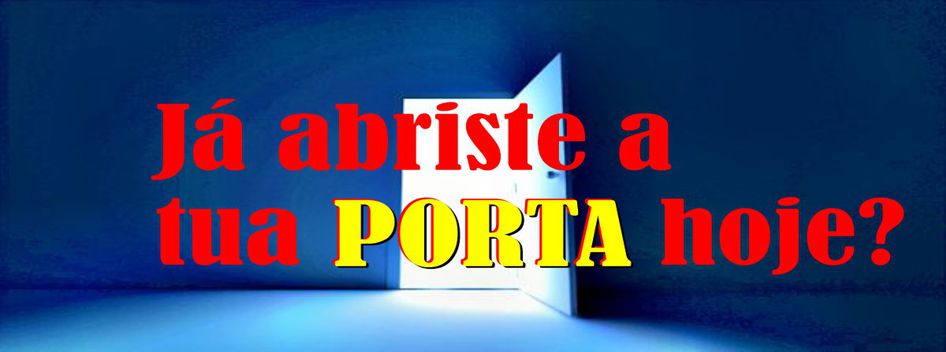 Já abriste a tua PORTA hoje?