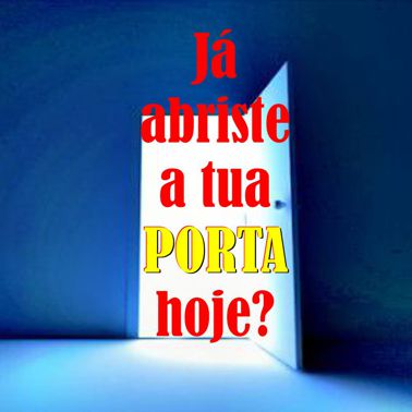 Já abriste a tua PORTA hoje?